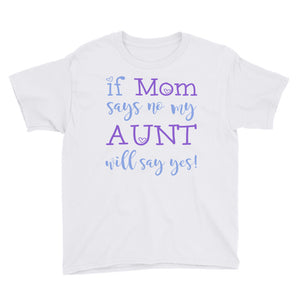 Personalized If Mom Says No My Aunt Will Say Yes Youth Short Sleeve T-Shirt, Funny T-shirt For Kids