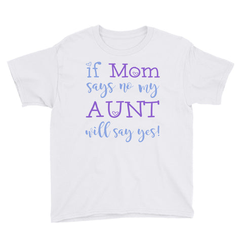 Image of Personalized If Mom Says No My Aunt Will Say Yes Youth Short Sleeve T-Shirt, Funny T-shirt For Kids