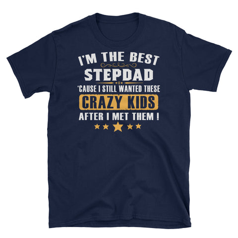 Image of I'm The Best Step-Dad Cause I Still Wanted These Crazy Kids...  Short-Sleeve Unisex T-Shirt, Father's Day Shirt For Step-Dad