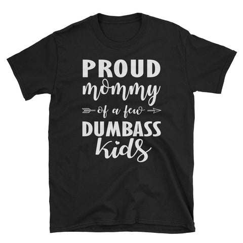Image of Proud Mommy Of A Few Dumbass Kids Unisex Softstyle T-Shirt with Tear Away Label
