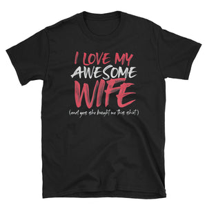 I Love My Awesome Wife And Yes She Bought Me This Shirt Short-Sleeve Unisex T-Shirt, Valentine Gift For Husband