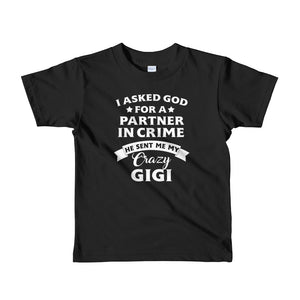 I Asked  God For A Partner In Crime He Sent Me My Crazy GiGi Short sleeve kids t-shirt, Shirt For Kids From 2 years old to 6 Years Old