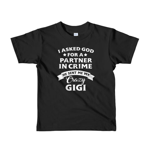 Image of I Asked  God For A Partner In Crime He Sent Me My Crazy GiGi Short sleeve kids t-shirt, Shirt For Kids From 2 years old to 6 Years Old