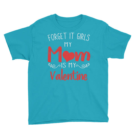 Image of Forget It Girls My Mom Is My Valentine Youth Short Sleeve T-Shirt, Cute Valentine Gift For Kids From Mom