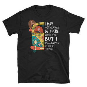 I May Not Always Be There With You Short-Sleeve Unisex T-Shirt, Best Friend For Camping and Hippie Shirt