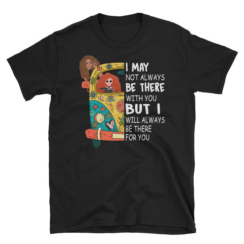 Image of I May Not Always Be There With You Short-Sleeve Unisex T-Shirt, Best Friend For Camping and Hippie Shirt