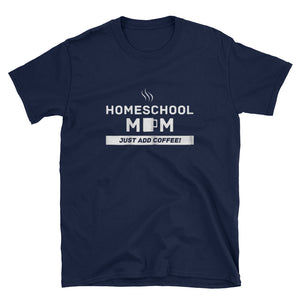 Homeschool Mom, Just Add Coffee - MOTHER Short-Sleeve Unisex T-Shirt