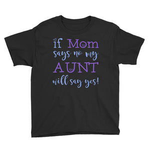 Personalized If Mom Says No My Aunt Will Say Yes Youth Short Sleeve T-Shirt, Funny T-shirt For Kids