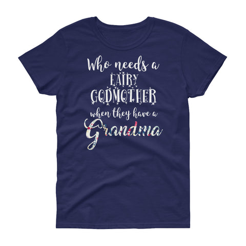 Image of Funny Who Needs A Fairy Godmother When They Have A Grandma Women's short sleeve t-shirt, Funny Grandma Shirt, Grandma Gift