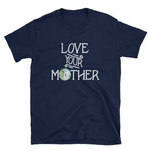 Love your mother earth Short-Sleeve Unisex T-Shirt