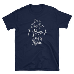 I'm a Drop the F-Bomb Kind of Mom Short-Sleeve Unisex T-Shirt