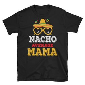 Nacho Average Mama Short-Sleeve Unisex T-Shirt, Cinco De Mayo Shirt For Mama