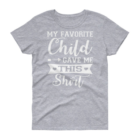 Image of Favorite Child Gave Me This Shirt - Mother's Day Women's short sleeve t-shirt