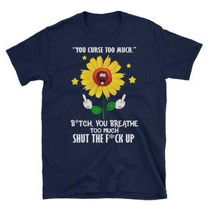 You Curse Too Much Shut The Fuck Up Flowers Short-Sleeve Unisex T-Shirt