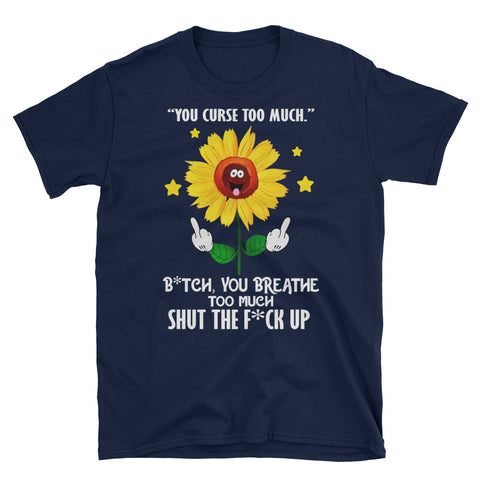 Image of You Curse Too Much Shut The Fuck Up Flowers Short-Sleeve Unisex T-Shirt