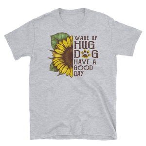 Wake Up Hug Dog Have A Good Day Short-Sleeve Unisex T-Shirt, Sunflower Watercolor Shirt, Dog Lover Shirt