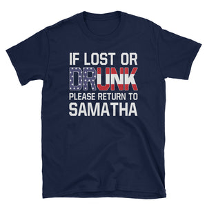 Personalized If Lost Or Drunk Please Return To Samatha Short-Sleeve Unisex T-Shirt, Funny Drunk T-shirt For Husband,Valentine Gift From Wife