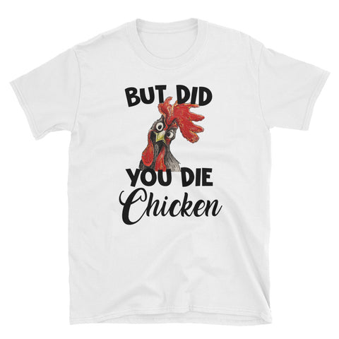 Image of Funny But Did You Die Chicken Short-Sleeve Unisex T-Shirt, Funny Chicken Lover T-shirt, Funny Shirt For Farmer Life