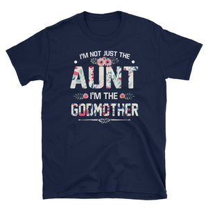 Funny I'm Not Just The Aunt I'm The Godmother Flower Short-Sleeve Unisex T-Shirt, Funny Women T-shirt For Aunt