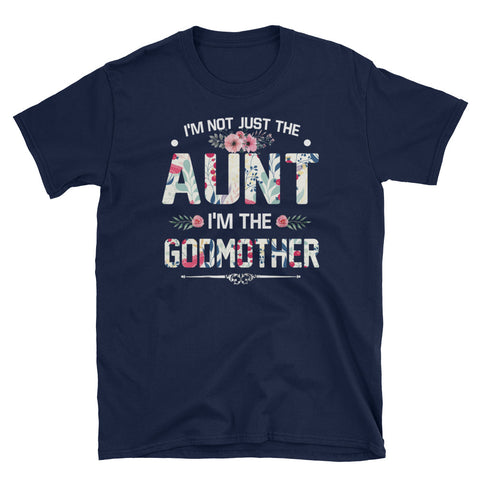 Image of Funny I'm Not Just The Aunt I'm The Godmother Flower Short-Sleeve Unisex T-Shirt, Funny Women T-shirt For Aunt
